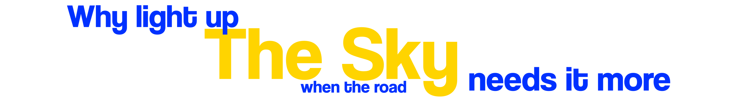 why light up the sky when the road needs it more