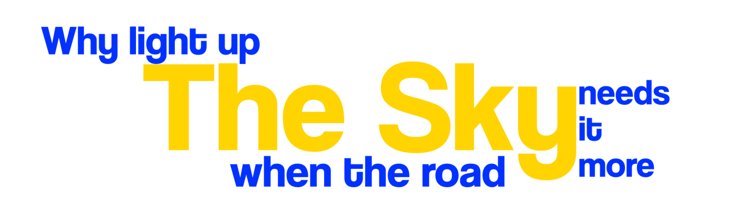 why light up the sky when the road needs it more